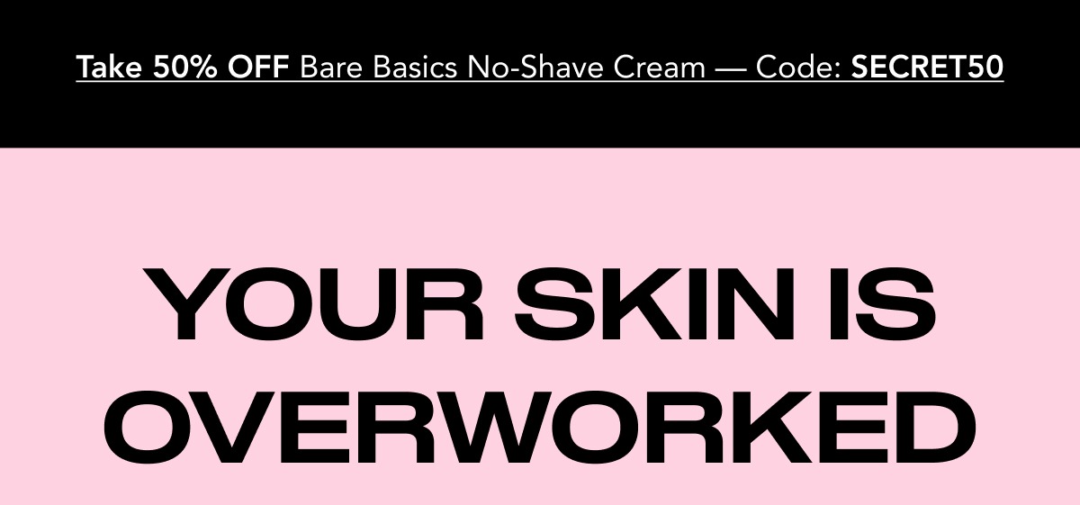 YOUR SKIN IS OVERWORKED