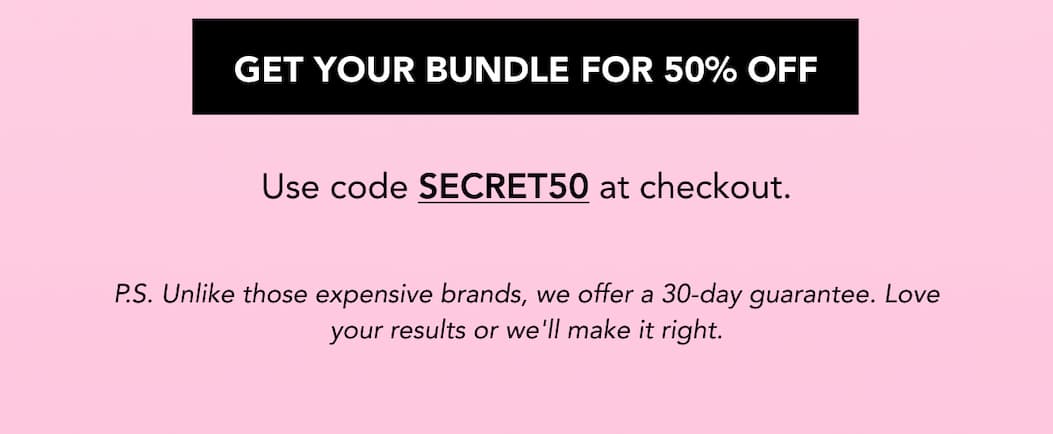 GET YOUR BUNDLE FOR 50% OFF Use code: SECRET50 at checkout