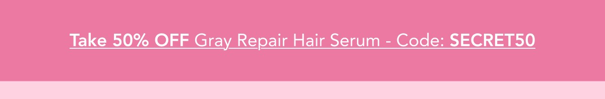 Take 50% OFF Gray Repair Hair Serum - Code: SECRET50