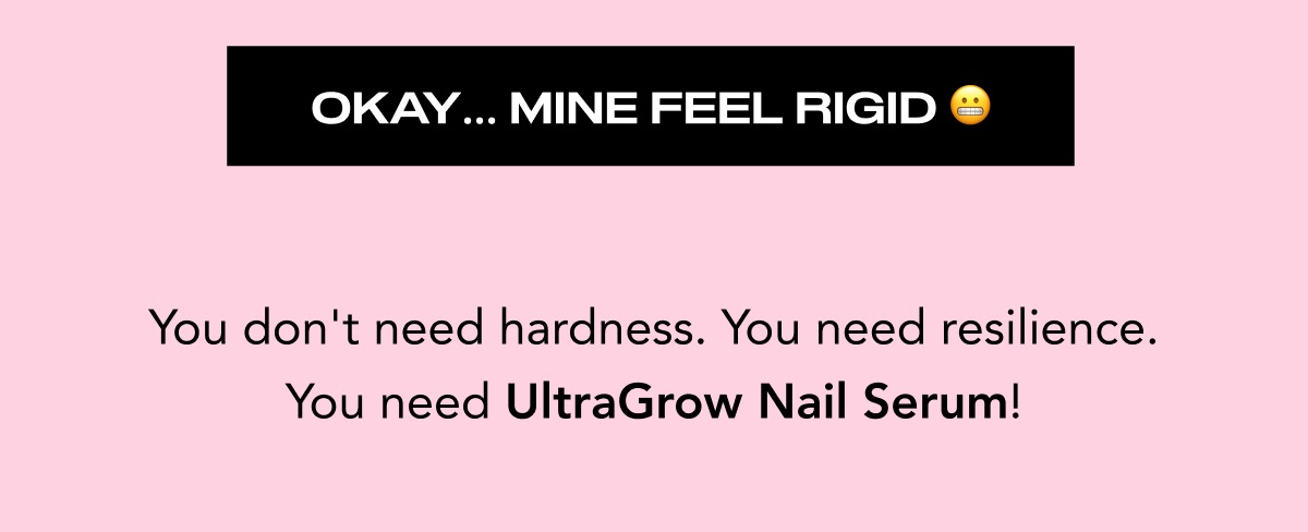 You don't need hardness. You need resilience. You need UltraGrow Nail Serum!