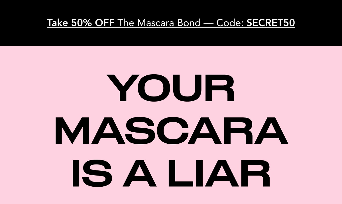 YOUR MASCARA IS A LIAR
