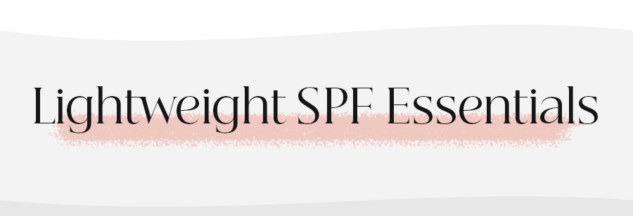 Lightweight SPF Essentials