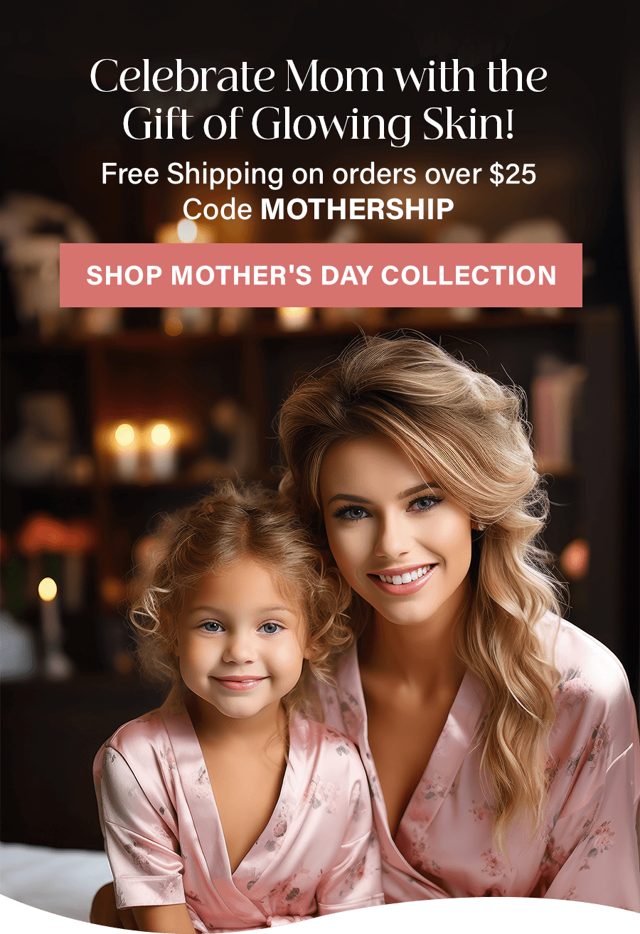 Celebrate Mom with the Gift of Glowing Skin!