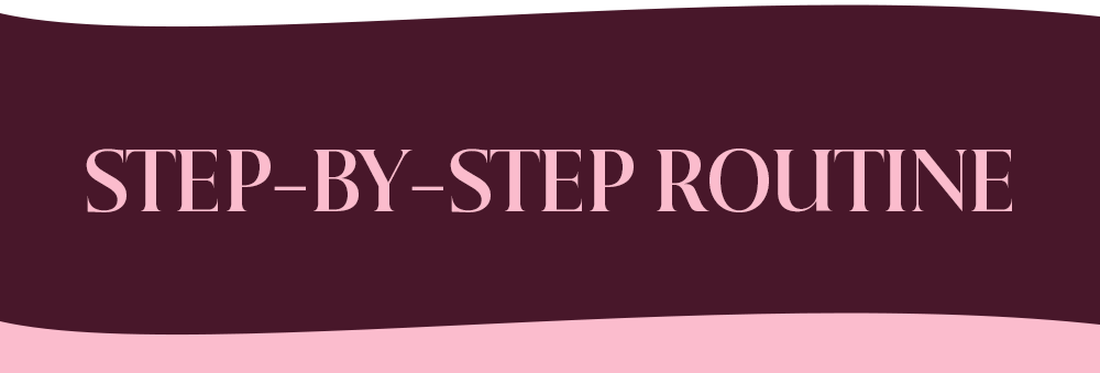 Step-by-Step Routine: