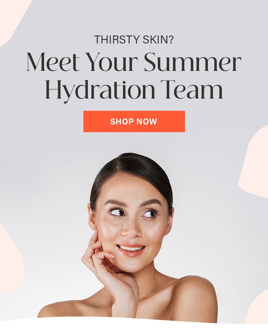Thirsty Skin? Meet Your Summer Hydration Team
