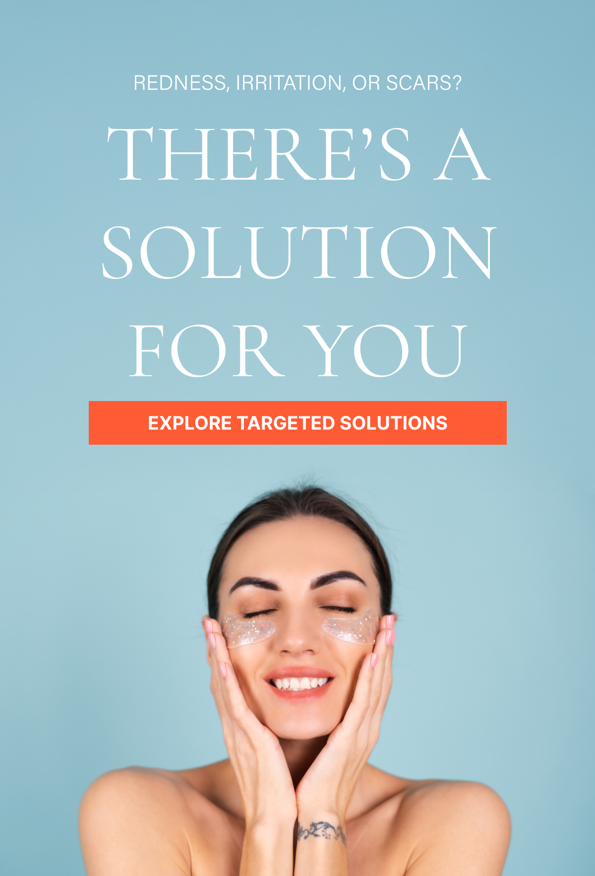 Redness, irritation, or scars? There's a solution for you