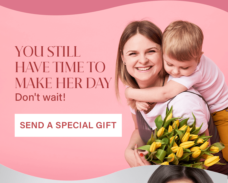 You still have time to make her day - don't wait!