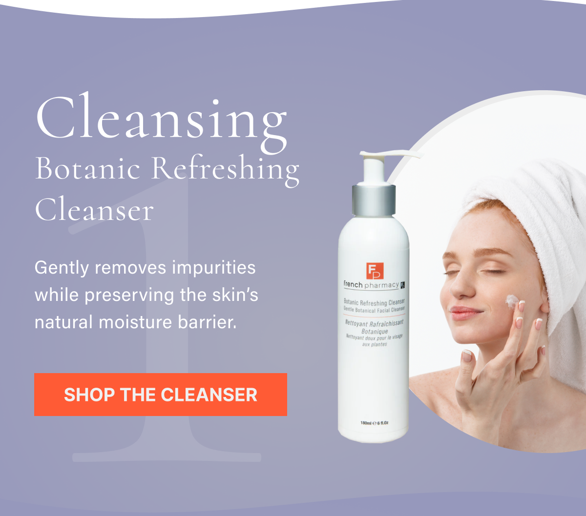 1. Cleansing – Botanic Refreshing Cleanser