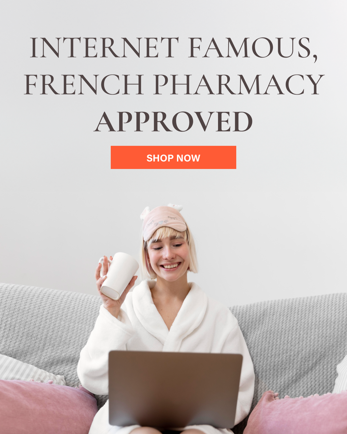 Internet Famous, French Pharmacy Approved