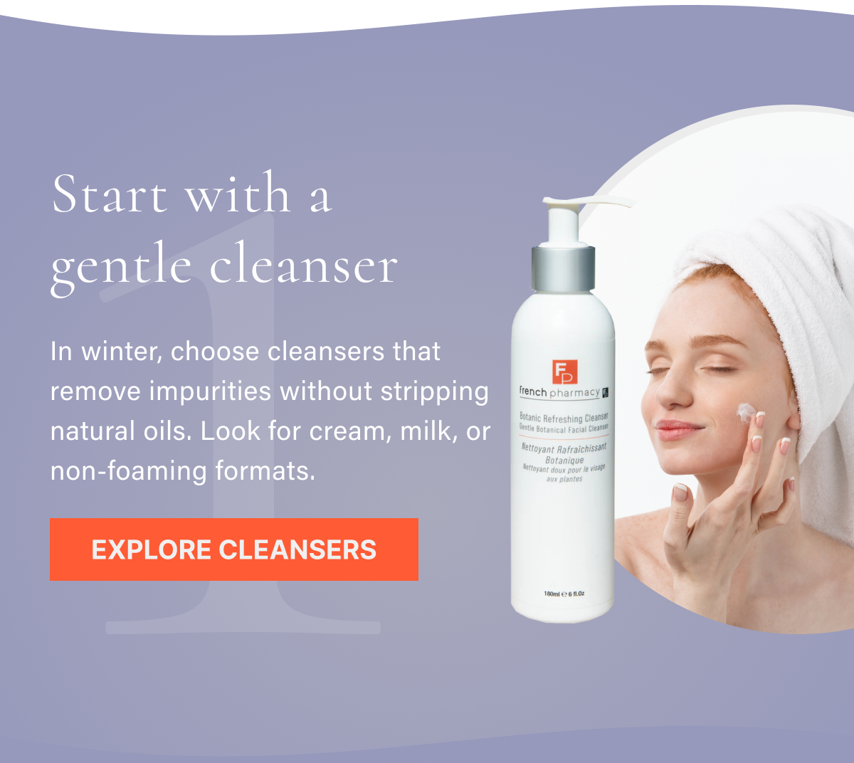 1. Start with a gentle cleanser