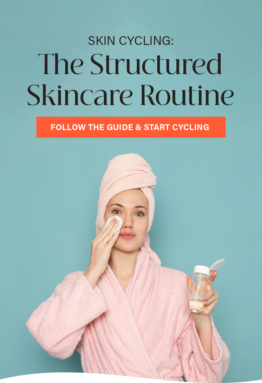 Skin Cycling: The Structured Skincare Routine