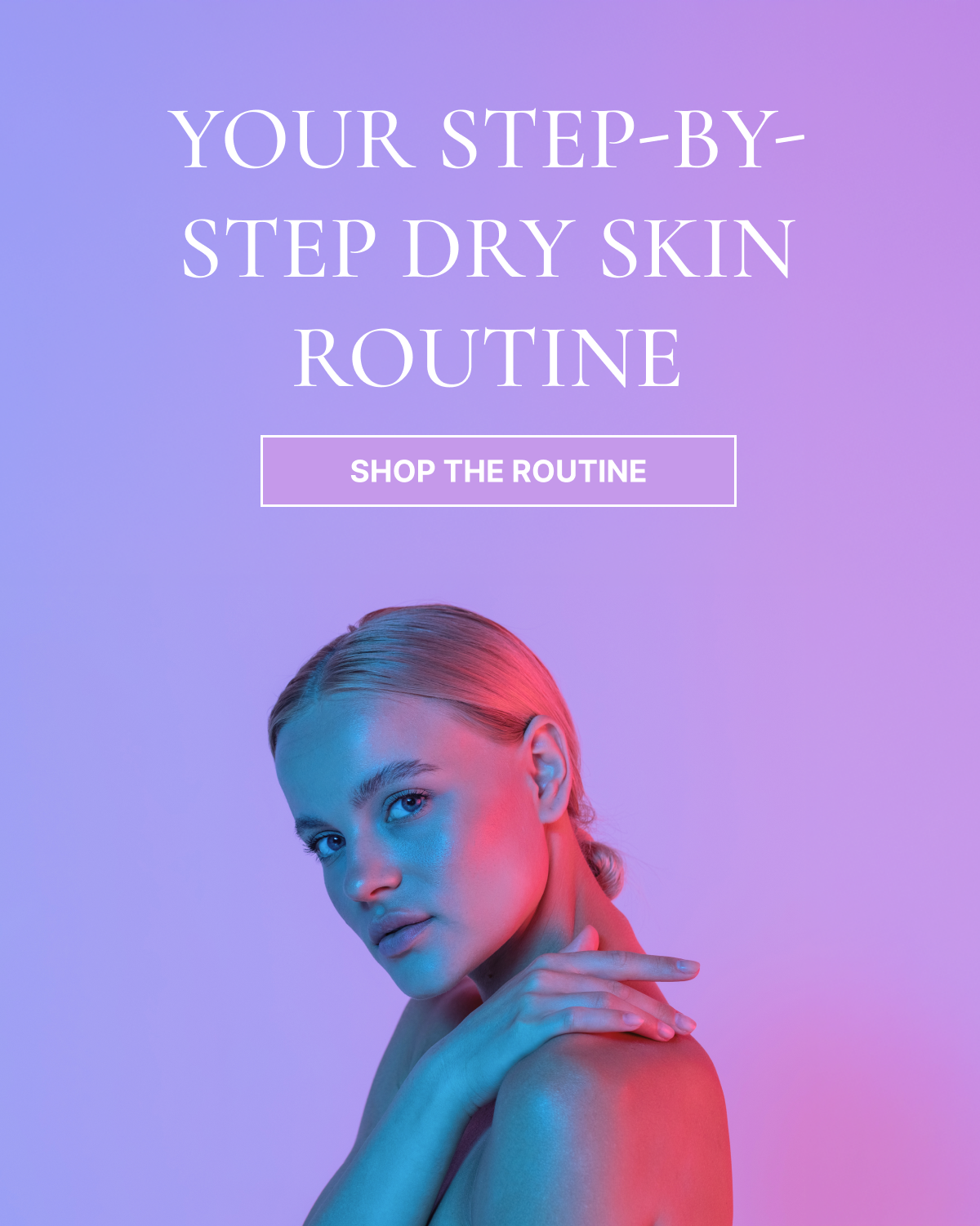 Your step-by-step dry skin routine