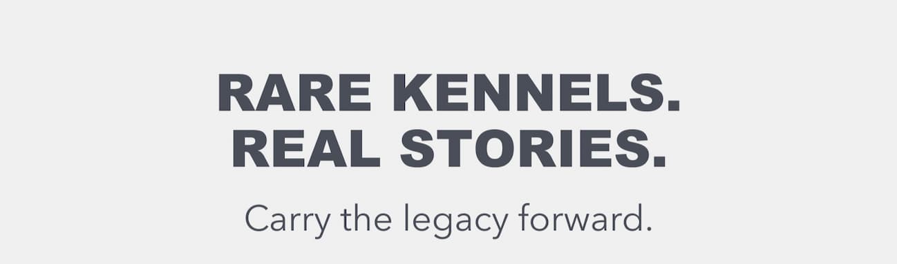 Rare Kennels. Real Stories.
