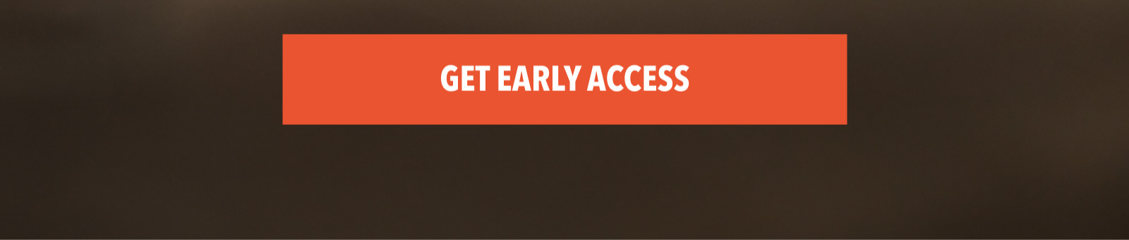 Get Early Access