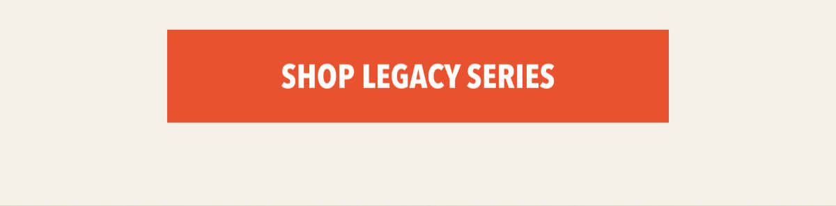 Shop Legacy Series