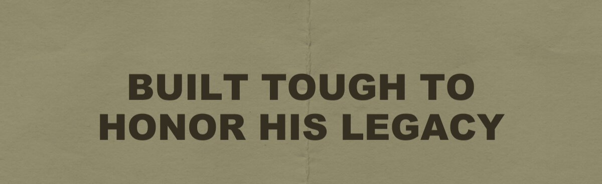 Build tough to Honor his Legacy