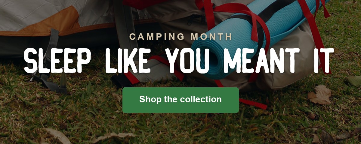 CAMPING MONTH - Sleep like you meant it