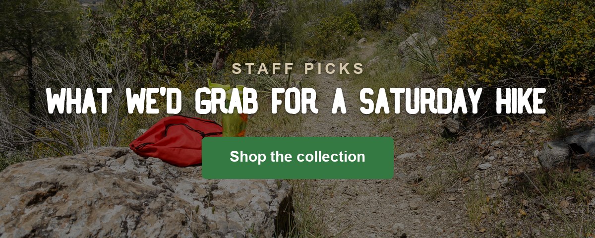 STAFF PICKS - What we'd grab for a Saturday hike