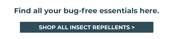  Find all your bug-free essentials here.
