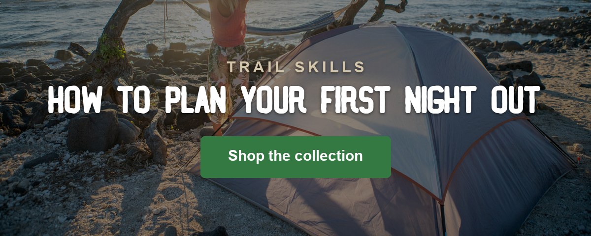 TRAIL SKILLS - How to plan your first night out
