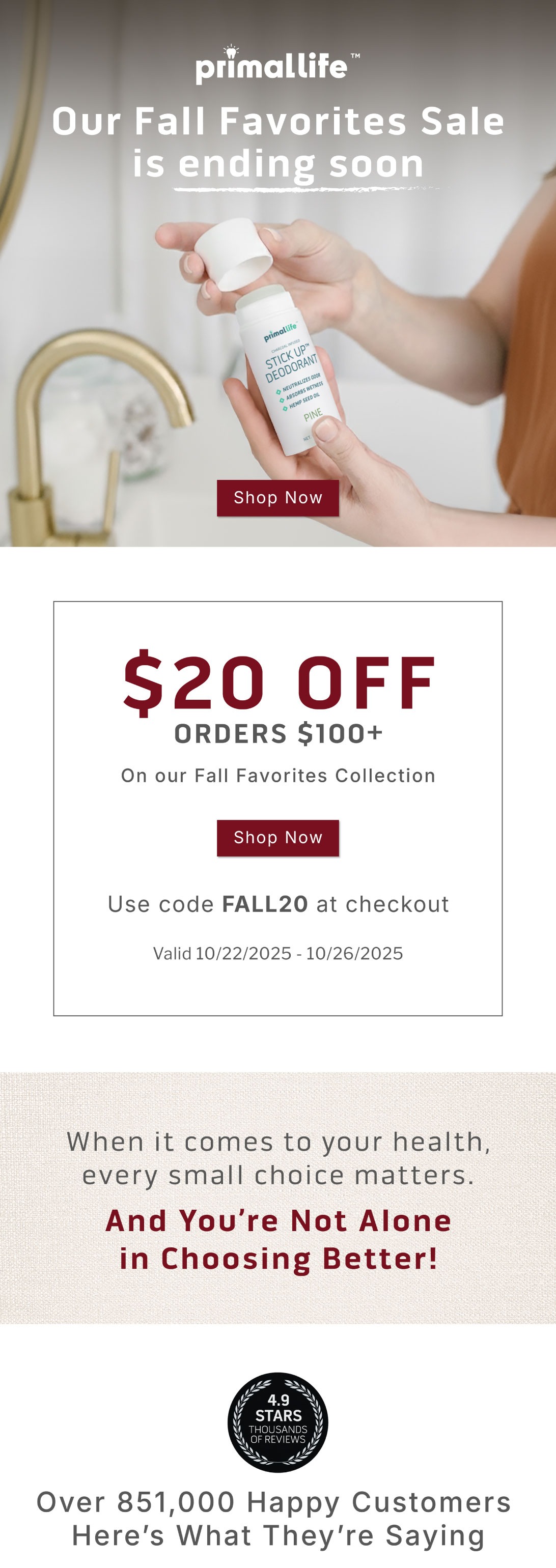 Our Fall Favorites Sale is Ending Soon.       $20 Orders $100+ on our Fall Favorites Collection.         SHOP NOW          Use code FALL20 at checkout. Valid 10/22/2025-10/26/2025                                         When it comes to your health, every small choice matters. And you're not alone in choosing better!          Over 851,000 happy customers here's what they're saying Our Fall Favorites Sale is Ending Soon.       $20 Orders $100+ on our Fall Favorites Collection.         SHOP NOW          Use code FALL20 at checkout. Valid 10/22/2025-10/26/2025                                         When it comes to your health, every small choice matters. And you're not alone in choosing better!          Over 851,000 happy customers here's what they're saying