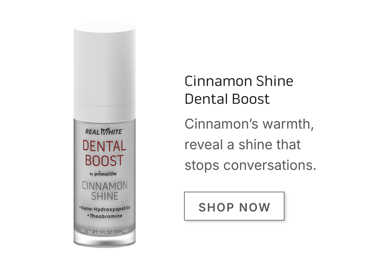 Cinnamon Shine Dental Boost.       Cinnamon's warmth, reveal a shine that stops conversations.       SHOP NOW
