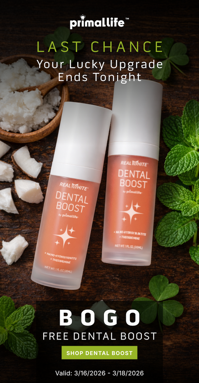 LAST CHANCE Your Lucky Upgrade Ends Tonight.          BOGO Free Dental Boost.         Shop Dental Boost           Valid 3/16/2026-3/18/2026