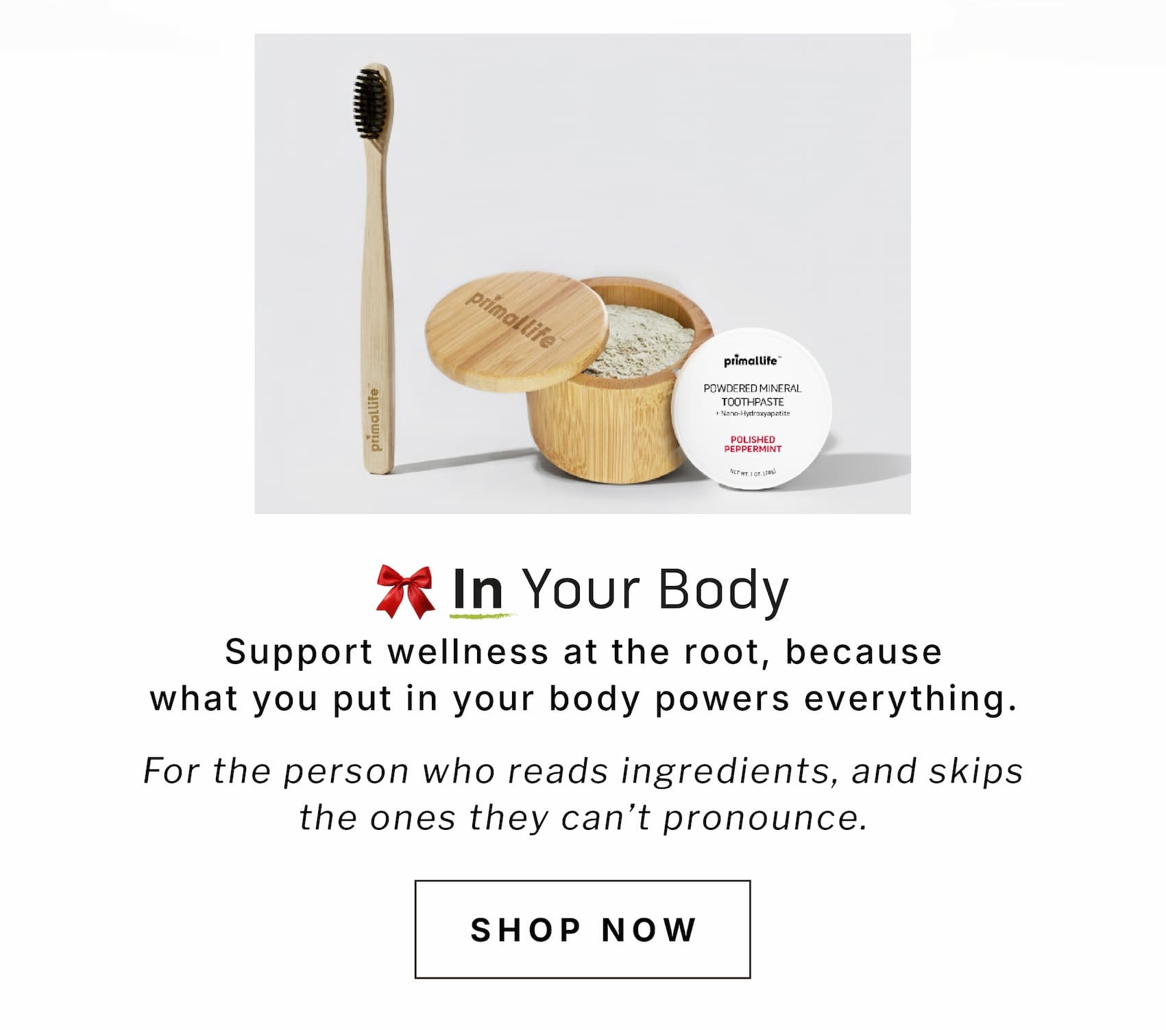 In your body. Support wellness at the root, because what you put in your body powers everything. For the person who reads ingredients, and skips the ones they can't pronounce.                SHOP NOW 