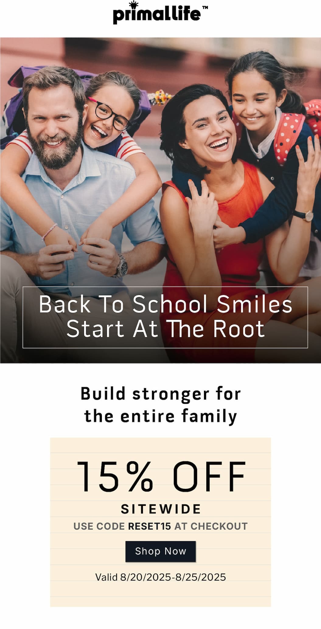Back to School Smiles Start at the Root.   Build stronger for the entire family.   15% OFF SITEWIDE.         Use code: RESET15 at checkout.       SHOP NOW      Valid 8/20/2025-8/25/2025