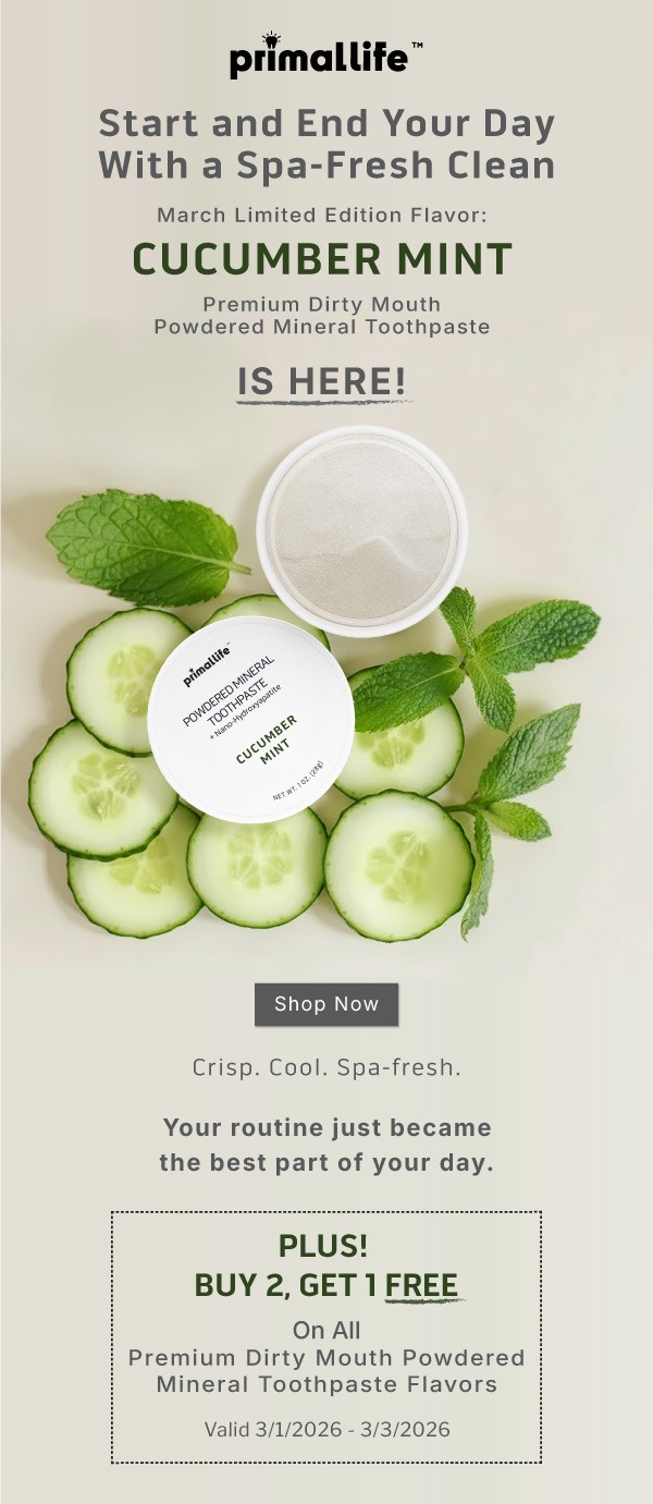 Start and end your day with a spa-fresh clean. March limited edition flavor: Cucumber Mint Premium Dirty Mouth Powdered Mineral Toothpaste is here!               SHOP NOW              Crisp. Cool. Spa-Fresh              Your routine just became the best part of your day.           Plus! Buy 2, get 1 FREE on all Premium Dirty Mouth Powdered Mineral Toothpaste Flavors              Valid 3/1/2026-3/3/2026