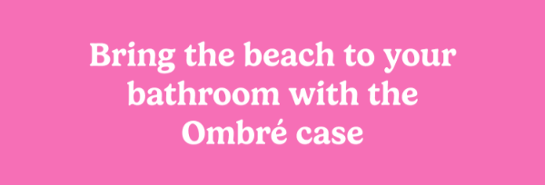 Bring the beach to your bathroom with the ombre case