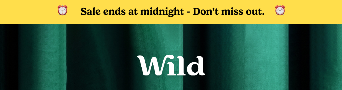 Sale ends at midnight. Don't miss out. Wild logo