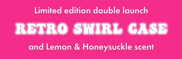 Limited Edition Double launch... RETRO SWIRL and Lemon & Honeysucklee