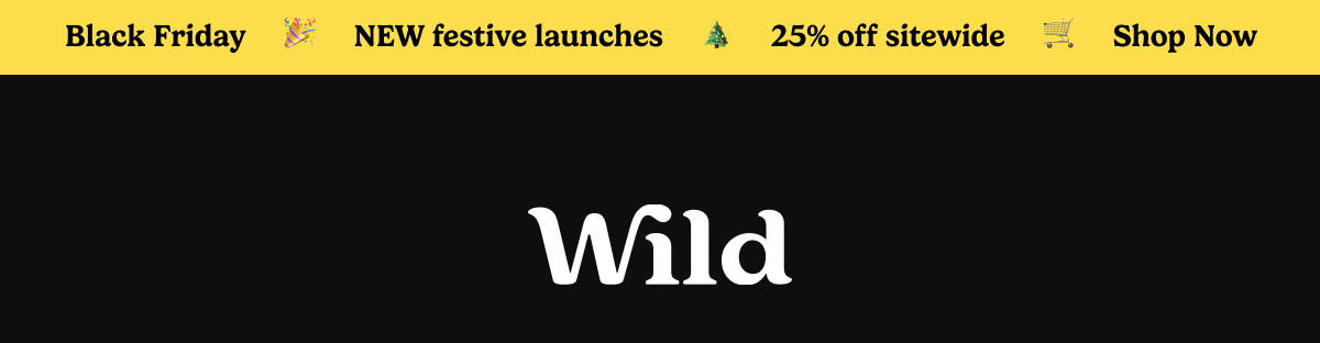 Black Friday. NEW festive launches, 25% off sitewide