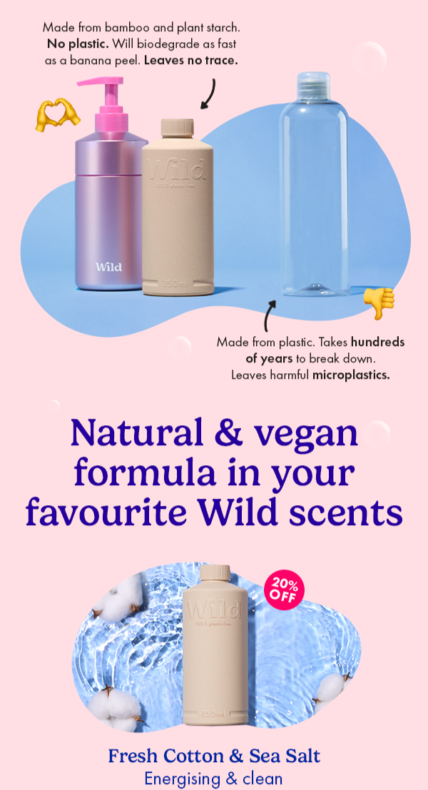 Made from bamboo and plant starch. no plastic. will biodegrade as fast as a banana peel. Leaves no trace. Natural formula in your favourite Wild scents/ Fresh Cotton & sea salt