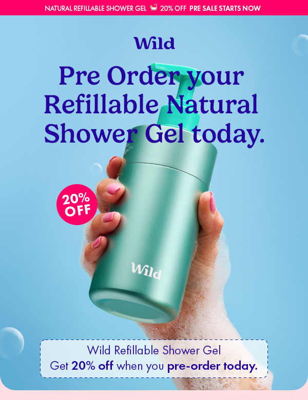 Pre-order your refillable natural shower gel today. Get 20% off when you pre-order today.