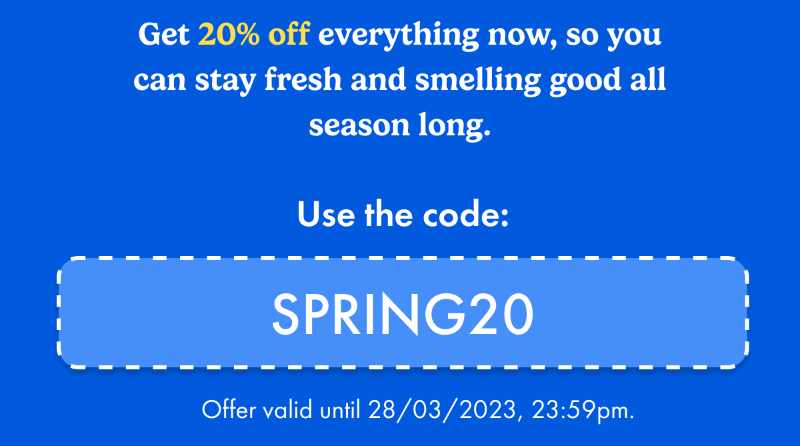 Get 20% off everything now, so you can stay fresh and smelling good all season long. Use the code: SPRING20