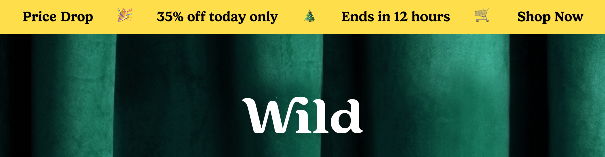 Price Drop. 35% off today only. Ends in 12 hours. Shop now. Wild logo