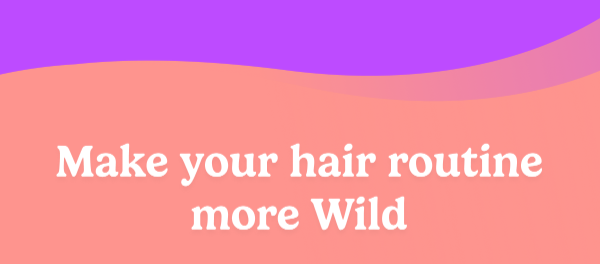 Make your hair routine more Wild