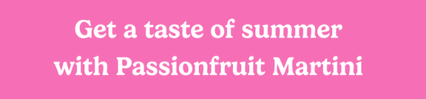 Get a taste of summer with Passionfruit Martini