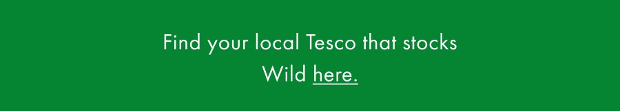 Find your local Tesco that stocks Wild here.