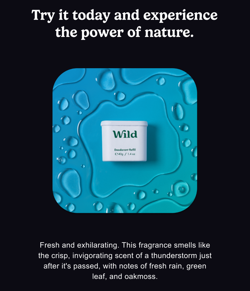 Try it today and experience the power of nature. Fresh and exhilarating. This fragrance smells like the crisp, invigorating scent of a thunderstorm just after it's passed, with notes of fresh rain, green leaf and oakmoss.