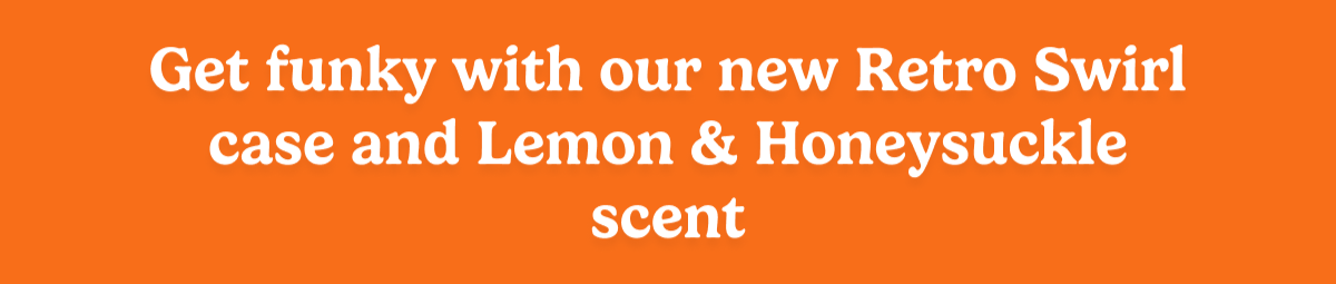 Get funky with our new Retro Swirl case and Lemon & Honeysuckle scent
