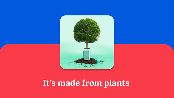 It's made from plants.