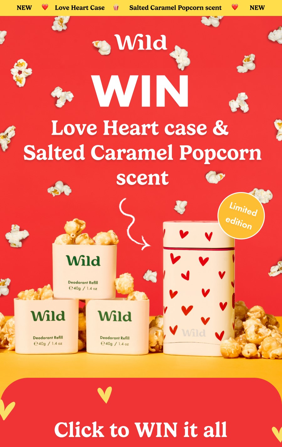 Wild Logo. WIN Love heart case & salted caramel popcorn scent. Limited edition! Click to WIN it all.