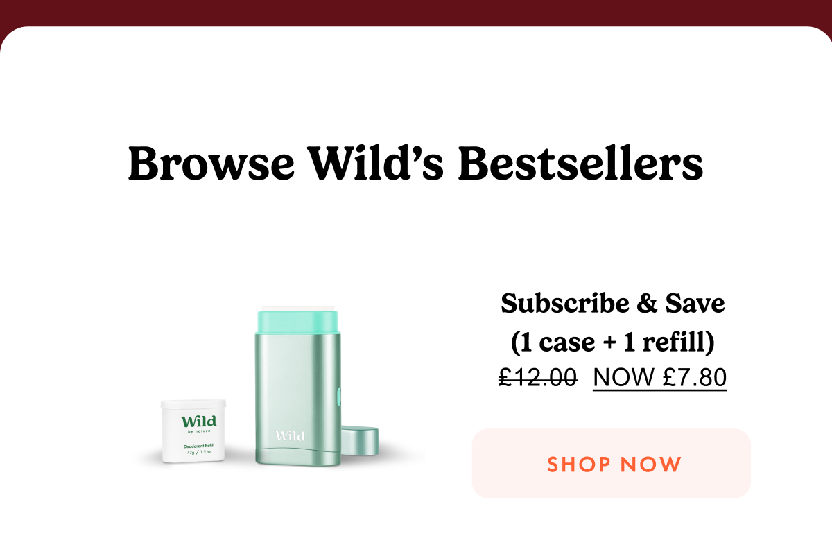 Browse Wild's bestsellers. Subscribe & save NOW £9
