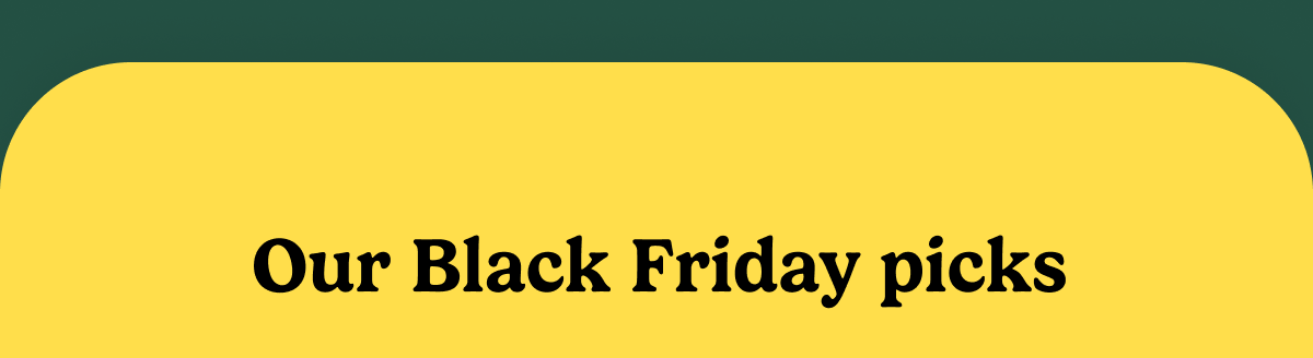 Our Black Friday picks