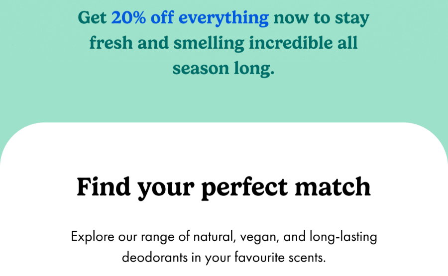 Get 20% off everything now, so you can stay fresh and smelling good all season long. Use the code: SPRING20