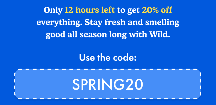 Only 12 hours left to get 20% off everything. Stay fresh and smelling good all season long with Wild. Use the code: SPRING20