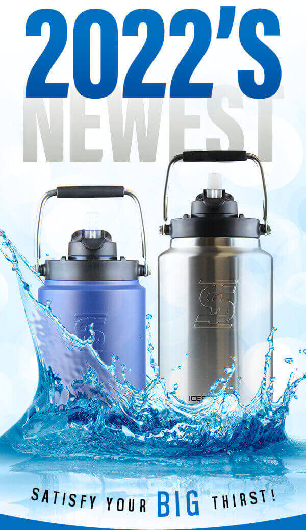 2022’s Newest Satisfy Your BIG Thirst!